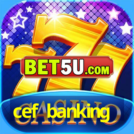 cef banking